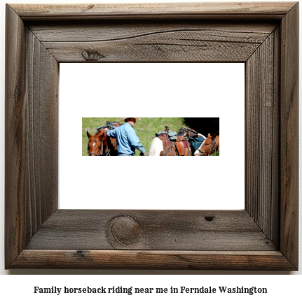 family horseback riding near me in Ferndale, Washington